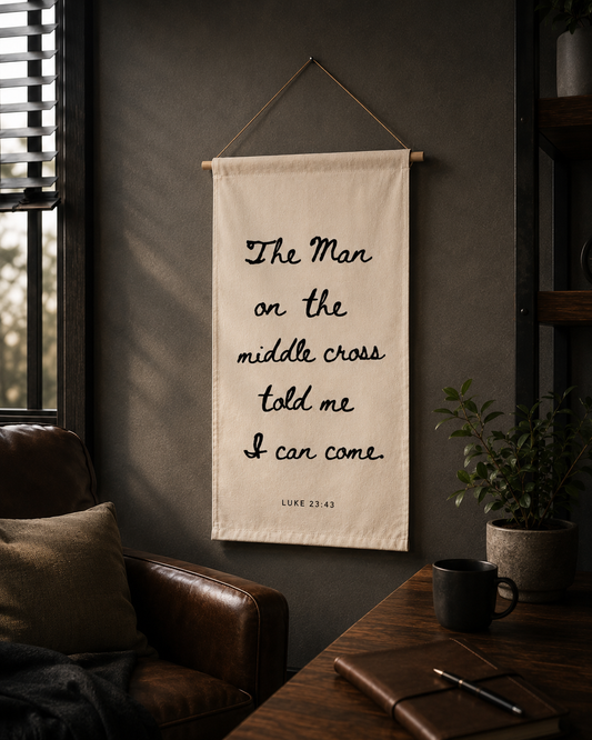 The Man on the middle cross told me I can come | Banner